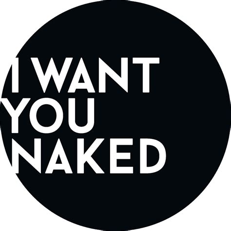 I WANT YOU NAKED